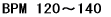BPM 120`140