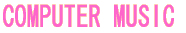 COMPUTER MUSIC