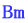 Bm