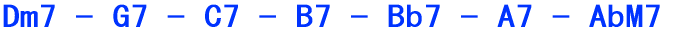 Dm7 - G7 - C7 - B7 - Bb7 - A7 - AbM7