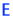 E